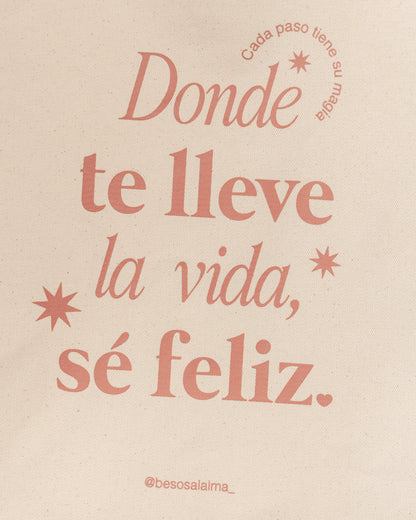 TOTE BAG - DONDE TE LLEVE LA VIDA SÉ FELIZ