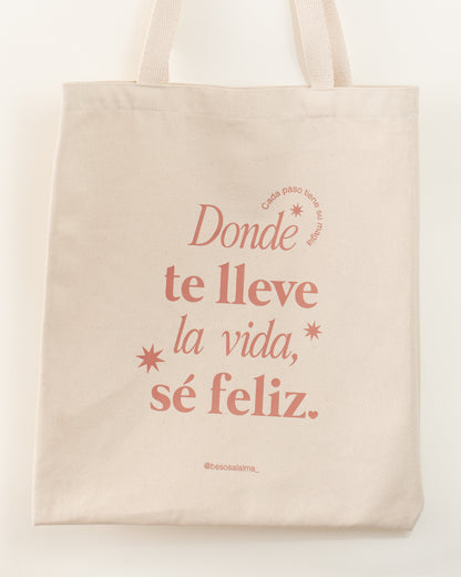 TOTE BAG - DONDE TE LLEVE LA VIDA SÉ FELIZ
